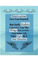 Motivation Gets You Started But Daily Habits Can Give You The Wings...: Determination Motivational Quote Writing Gift - Lined NOTEBOOK, 130 pages, 8.5 x 11