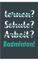 lernen? Schule? Arbeit? Badminton!