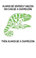 Always Be Yourself Unless You Can Be A Chameleon Then Always Be A Chameleon: Cute Chameleon Lovers Journal / Notebook / Diary / Birthday Gift (6x9 - 110 Blank Lined Pages)