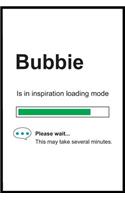 Bubbie is in Inspiration Loading Mode: 6 x 9 Notebook, Funny Blank Gag Multipurpose Jotter Log Book, Wide Ruled Lined Journal, Everyday Writing Pad for Female Friends and Family