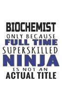 Biochemist Only Because Full Time Superskilled Ninja Is Not An Actual Title