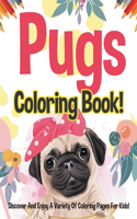 Pugs Coloring Book! Discover And Enjoy A Variety Of Coloring Pages For Kids!