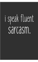 I Speak Fluent Sarcasm: 6 x 9 Sarcastic Notebook with 125 Lined Pages Funny Coworker Gifts for Men Women