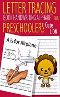Letter Tracing Book Handwriting Alphabet for Preschoolers Cute Lion: Letter Tracing Book Practice for Kids Ages 3+ Alphabet Writing Practice Handwriting Workbook Kindergarten toddler