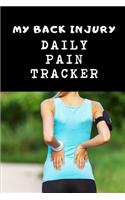 My Back Injury Daily Pain Tracker: Use This Daily Undated Pain Tracking Notebook To Document Signs and Symptoms, Take To Your Doctor's Appointments, Hospital Stays or Better Pain Mana