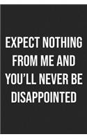 Expect Nothing And You'll Never Be Disappointed