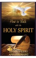 How to Walk with the Holy Spirit: Understanding the Personality of the Holy Spirit