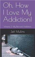 Oh, How I Love My Addiction!