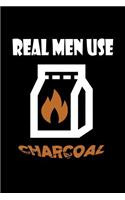 Real Men use charcoal