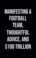 Manifesting A Football Team Thoughtful Advice And 100 Trillion: A soft cover blank lined journal to jot down ideas, memories, goals, and anything else that comes to mind.