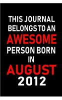 This Journal belongs to an Awesome Person Born in August 2012