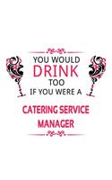 You Would Drink Too If You Were A Catering Service Manager