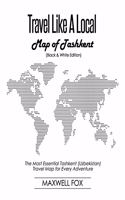 Travel Like a Local - Map of Tashkent (Black and White Edition): The Most Essential Tashkent (Uzbekistan) Travel Map for Every Adventure