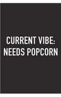 Current Vibe: Needs Popcorn: A 6x9 Inch Matte Softcover Journal Notebook with 120 Blank Lined Pages and a Funny Foodie Chef Cover Slogan