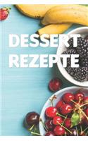 Dessert Rezepte: Notizbuch für alle Hobbyköchinnen und Hobbyköche, die Desserte lieben zum Sammeln von Dessert Rezepten für Köche, Köchinnen und alle, die gerne esse