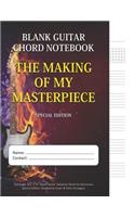 The Making Of My Masterpiece - Blank Guitar Chord Notebook: 124-page 8.5 x 11 Blank Guitar Tablature Book For Musicians (Special Edition)