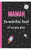 Maman Tu Mérites Tout, Et Un Peu Plus: Cahier 6 "x 9". 120 pages FÊTE DES MÈRES. JOURNAL, CARNET DE NOTES, RECETTES, NOTES OU AGENDA. CADEAU ORIGINAL.