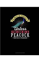 Always Be Yourself Unless You Can Be A Peacock Then Be A Peacock: Blank Guitar Tab Paper
