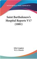 Saint Bartholonew's Hospital Reports V17 (1881)