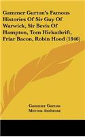 Gammer Gurton's Famous Histories Of Sir Guy Of Warwick, Sir Bevis Of Hampton, Tom Hickathrift, Friar Bacon, Robin Hood (1846)