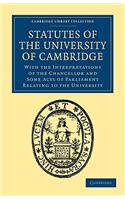 Statutes of the University of Cambridge: With the Interpretations of the Chancellor and Some Acts of Parliament Relating to the University(Cambridge Library Collection - Cambridge)