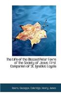 The Life of the Blessed Peter Favre of the Society of Jesus: First Companion of St. Ignatius Loyola(English)
