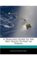 A Traveler's Guide to the Best Places to Visit in Hawaii