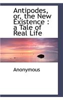 Antipodes, Or, the New Existence: (English)