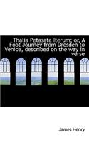 Thalia Petasata Iterum; Or, a Foot Journey from Dresden to Venice, Described on the Way in Verse