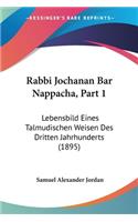 Rabbi Jochanan Bar Nappacha, Part 1: Lebensbild Eines Talmudischen Weisen Des Dritten Jahrhunderts (1895)