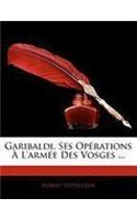 Garibaldi, Ses Opérations À L'armée Des Vosges ...