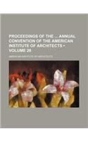 Proceedings of the Annual Convention of the American Institute of Architects (Volume 28)