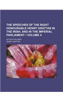 The Speeches of the Right Honourable Henry Grattan in the Irish, and in the Imperial Parliament (Volume 4); In Four Volumes
