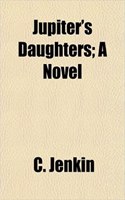 Jupiter's Daughters; A Novel