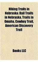 Hiking Trails in Nebraska: Rail Trails in Nebraska, Trails in Omaha, Cowboy Trail, American Discovery Trail(English)