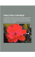 Fraction Continue: Approximant de Pade, Fraction Continue D'Un Nombre Quadratique, Fraction Continue Et Approximation Diophantienne(French)