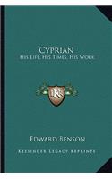 Cyprian: His Life, His Times, His Work