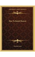 How to Reach Heaven