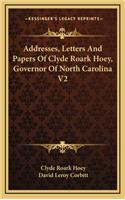 Addresses, Letters and Papers of Clyde Roark Hoey, Governor of North Carolina V2