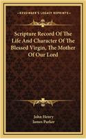 Scripture Record of the Life and Character of the Blessed Virgin, the Mother of Our Lord