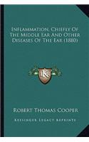 Inflammation, Chiefly Of The Middle Ear And Other Diseases Of The Ear (1880)