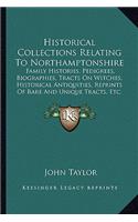 Historical Collections Relating To Northamptonshire: Family Histories, Pedigrees, Biographies, Tracts On Witches, Historical Antiquities, Reprints Of Rare And Unique Tracts, Etc. (1896)(English)