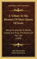 Tribute to the Memory of Mary Queen of Scots