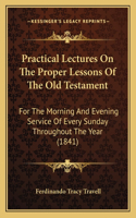 Practical Lectures On The Proper Lessons Of The Old Testament