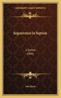 Regeneration In Baptism: A Sermon (1846)