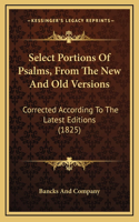 Select Portions Of Psalms, From The New And Old Versions