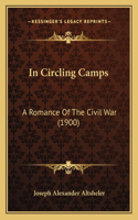 In Circling Camps: A Romance Of The Civil War (1900)