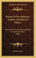 Remarks On The Architecture, Sculpture, And Zodiac Of Palmyra