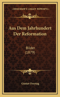 Aus Dem Jahrhundert Der Reformation: Bilder (1879)