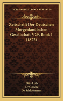 Zeitschrift Der Deutschen Morgenlandischen Gesellschaft V29, Book 1 (1875)